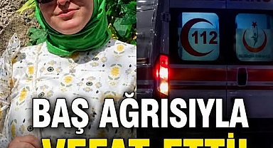 Baş Ağrısıyla Vefat Etti Sebebi İse